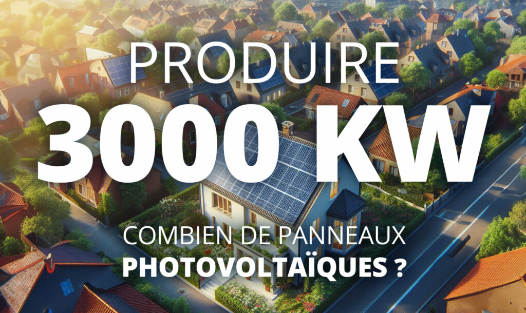 Combien de Panneaux Photovoltaïques faut-il pour produire 3000 kW